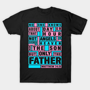 Matthew 24:36 Only The Father Knows T-Shirt